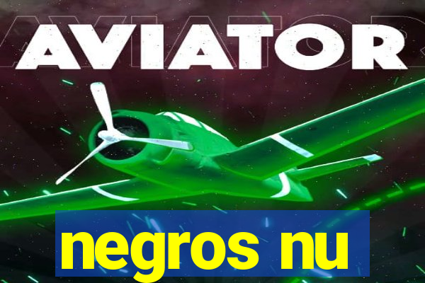 negros nu